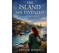 The Island She Invented: A Scottish Island Love Story