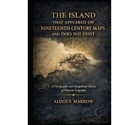 The Island That Appeared on Nineteenth-Century Maps and Does Not Exist: A cartographic and navigational history of phantom geography
