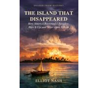 The Island That Disappeared: How America Borrowed a Paradise, Blew It Up, and Never Gave It Back