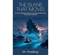 THE ISLAND THAT MOVES: An Eco-Mystery Novel of Living Oceans and Conscious Islands