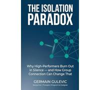 The Isolation Paradox. Why High-Performers Burn Out in Silence - and How Group Connection Can Change That