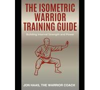 The Isometric Warrior Training Guide: Building Internal Strength & Power