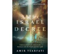The Israel Decree: Understanding God's Unbreakable Covenant With His People and Their Land