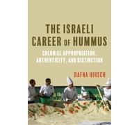 The Israeli Career of Hummus: Colonial Appropriation, Authenticity and Distinction