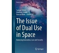 The Issue of Dual Use in Space: Balancing Innovation, Law and Security