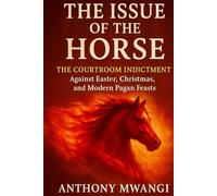 The Issue of the Horse: The Courtroom Indictment Against Easter, Christmas, and Modern Pagan Feasts