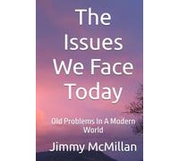 The Issues We Face Today: Old Problems In A Modern World