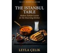The Istanbul Table: Modern Turkish Cuisine for the Discerning Kitchen