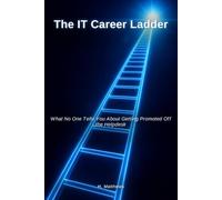 The IT Career Ladder: What No One Tells You About Getting Promoted Off the Helpdesk
