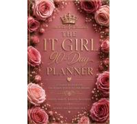 The IT Girl 90 Day Planner: Become HER Through Soft Discipline, Habits & Goal Setting