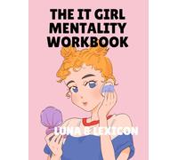 The It Girl Mentality Workbook: Mindset Shifts, Identity Work, and Life Design for Women Who Are Done Playing Small