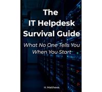 The IT Helpdesk Survival Guide: What No One Tells You When You Start