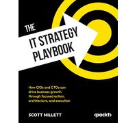 The IT Strategy Playbook: How CIOs and CTOs can drive business growth through focused action, architecture, and execution