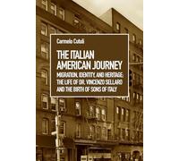 The Italian American Journey: Migrations, identity and heritage: the life of Dr. Vincenzo Sellaro and the birth of the Sons of Italy in America