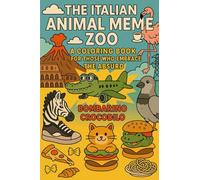 The Italian Animal Meme Zoo: A coloring book for those who embrace the absurd