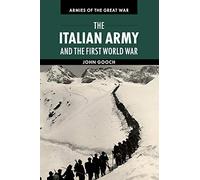 The Italian Army and the First World War (Armies of the Great War) by John