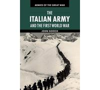 John Gooch – The Italian Army and the First World War – Armies of the Great War – Tascabile