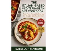 The Italian-based Mediterranean Diet Cookbook - From the Olive Path: Tasty Food, Sunny Kitchens, and the Easy Joy of Italian Cooking