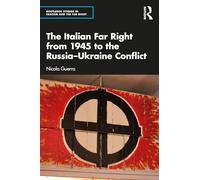 The Italian Far Right from 1945 to the Russia-Ukraine Conflict
