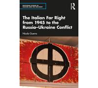 The Italian Far Right from 1945 to the Russia-Ukraine Conflict - Guerra Nicola