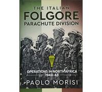 The Italian Folgore Parachute Division: North African Operations 1940-43