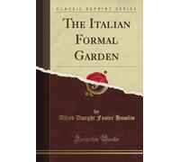 The Italian Formal Garden (Classic Reprint)