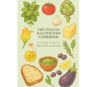 The Italian Illustrated Cookbook: A Visual Taste of Plant-Forward Italy