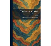 The Italian Lakes: Maggiore, como, orta, varese, lugano, iseo, garda