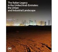 The Italian legacy in the United Arab Emirates: the urban and industrial landscape. Ediz. italiana e inglese