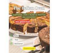 The Italian Oven: The Art of Cake Baking, From Traditions to Innovations (Gluten-Free Options Included)