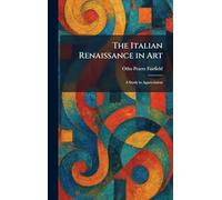 The Italian Renaissance in Art: A Study in Appreciation