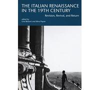 The italian renaissance in the 19th century. Revision, revival, and return...