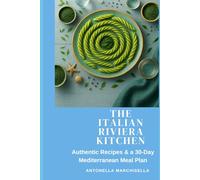 The Italian Riviera Kitchen: Authentic Genoese Recipes for a Mediterranean Lifestyle - Includes a 10-Day Meal Plan