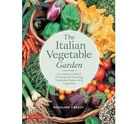 The Italian Vegetable Garden: A Complete Guide to Growing and Preparing Traditional Italian-Style Vegetables