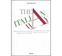 The italian way. Tra artigianato e tecnologia. Progetti intorno al corpo. Catalogo della mostra (Vicenza, 10 settembre-10 ottobre 2011). Ediz. italiana e inglese