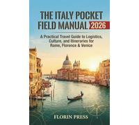 The Italy Pocket Field Manual 2026: A Practical Travel Guide to Logistics, Culture, and Itineraries for Rome, Florence & Venice