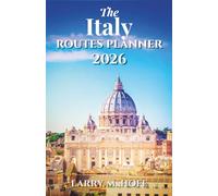 The Italy Route Planner 2026: Plan Efficient Itineraries, Travel Between Cities and Villages, Use Train and Transport with Confidence, and Experience ... Food, Regional Highlights, and Cultural Stops