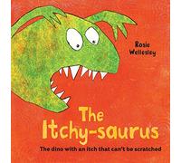 The Itchy-saurus: The dino with an itch that can't be scratched: A funny illustrated children’s book, perfect for Eczema Awareness Week 2024!