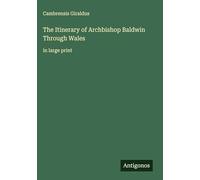 The Itinerary of Archbishop Baldwin Through Wales: in large print