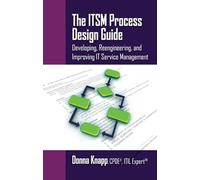 The ITSM Process Design Guide: Developing, Reengineering, and Improving IT Service Management