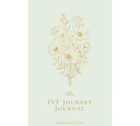 The IVF Journey Journal: A Guided Space to Record, Reflect & Heal
