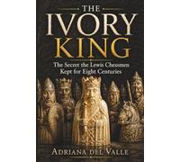 THE IVORY KING: The Secret the Lewis Chessmen Kept for Eight Centuries