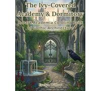 The Ivy-Covered Academy & Dormitory: A Dark Academia Coloring Book of Gothic Architecture