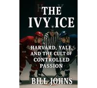 The Ivy Ice: Harvard, Yale, and the Cult of Controlled Passion