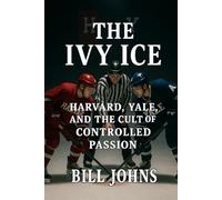 The Ivy Ice: Harvard, Yale, and the Cult of Controlled Passion