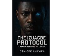 THE IZUAGBE PROTOCOL: A Weapon They Could Not Control