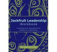 The Jackfruit Leadership Workbook: A companion workbook to assist Jackfruit Leaders in Getting Stuff Done!