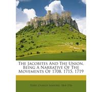 The Jacobites and the Union, Being a Narrative of the Movements of 1 (Tascabile)