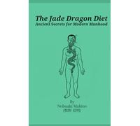 The Jade Dragon Diet: Ancient Secrets for Modern Manhood