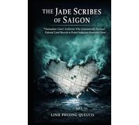THE JADE SCRIBES OF SAIGON: Vietnamese Court Archivists Who Systematically Destroyed Colonial Land Records to Protect Indigenous Ownership Claims